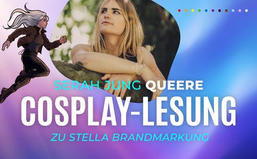Ein Bild von Serah Jung und gezeichnete Avatar mit Text
Queere Cosplay-Lesung zu Stella Brandmarkung