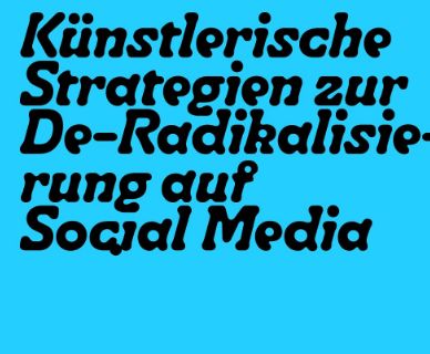 KÜNSTLERISCHE STRATEGIEN ZUR DERADIKALISIERUNG AUF SOCIAL MEDIA