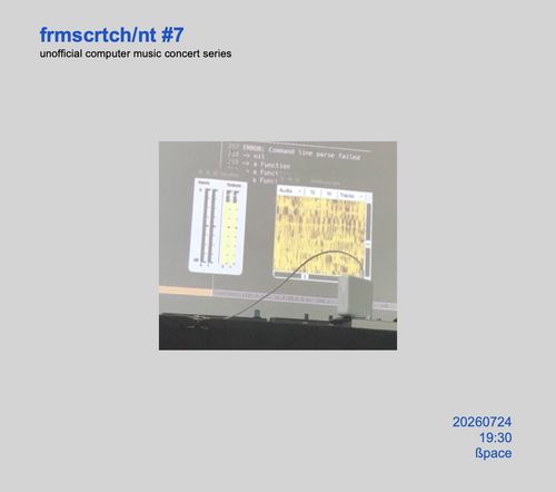 "from scrach, or not" – unofficial computer music concert series.

19:30 Friday 24th July 2026
in ßpace