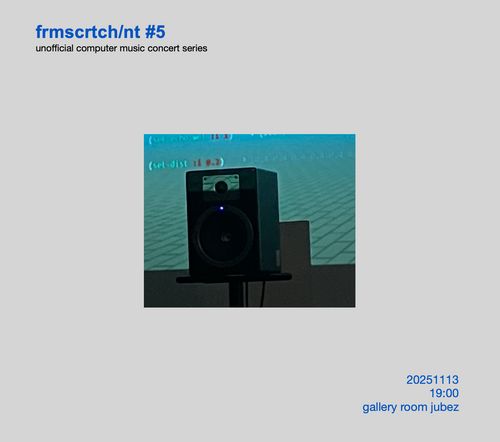 A low quality photo of a loudspeaker under video projection.

unofficial computer music conert series, from scratch or not 5.
13th November 2025,19:00 to 21:00, gallery room jubez.

