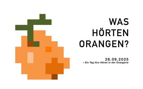 A big pixel art style orange with the event titel: Was Hörten Orangen? ("What did the Oranges heard?" in German). Happening on 26. September 2025, a Day of Listening in the Rotunda of the Orangerie Karlsruhe.