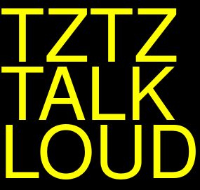 TZTZ TALK LOUD